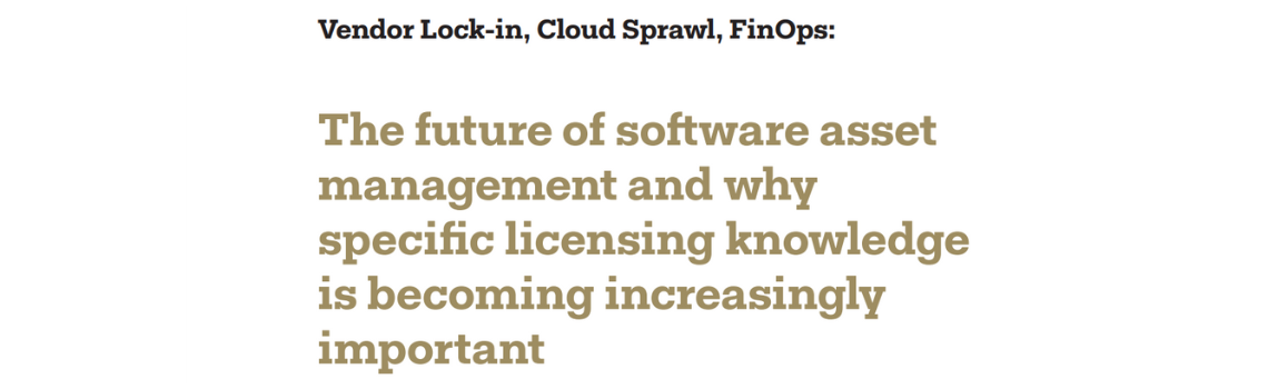 The future of software asset management and why specific licensing knowledge is becoming increasingly important