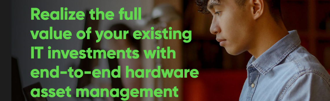 Whitepaper: Realize the full value of your existing IT investments with end-to-end hardware asset management